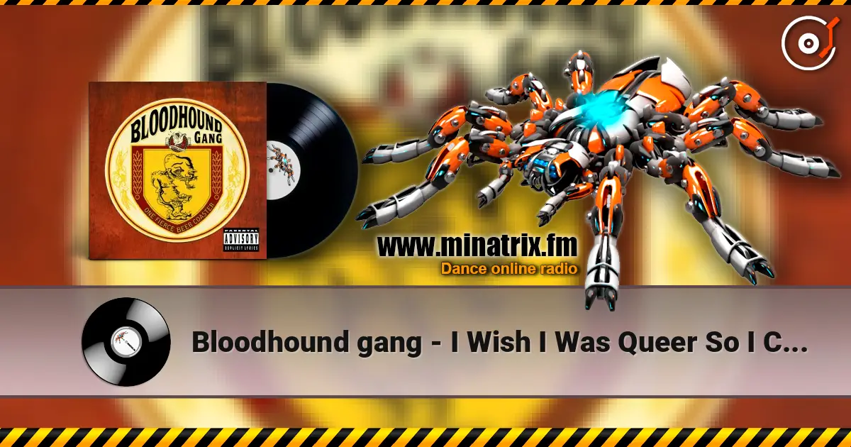 Bloodhound gang - I Wish I Was Queer So I Could Get Chicks 在线收听高音质 | Minatrix.FM