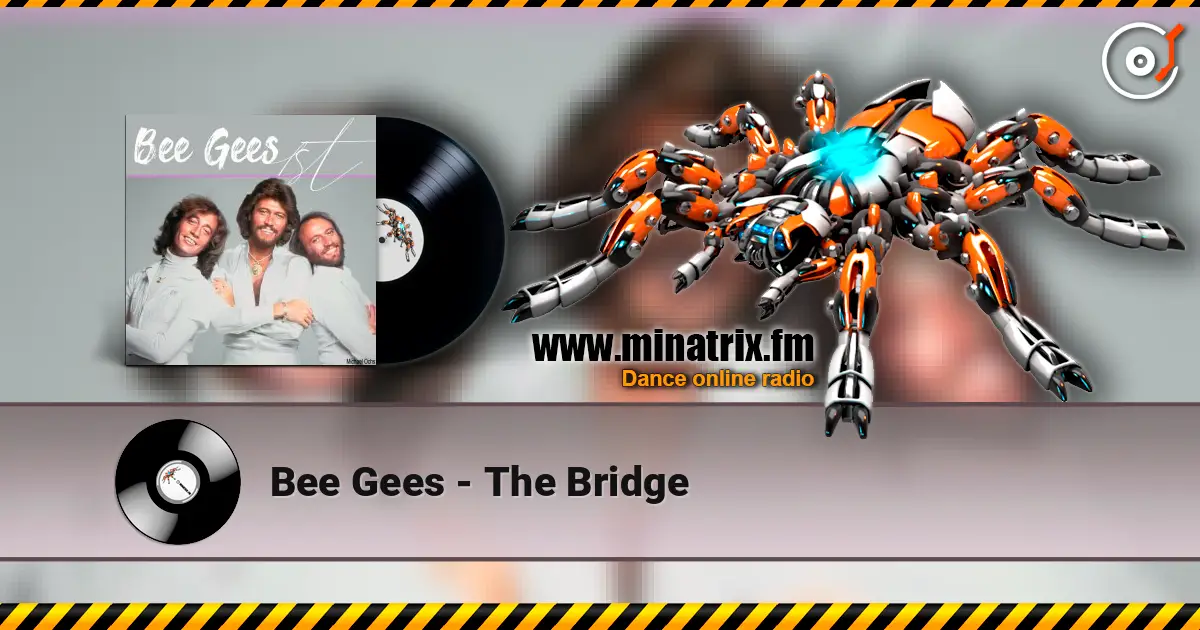 Bee Gees - The Bridge escuchar en línea en alta calidad | Minatrix.FM