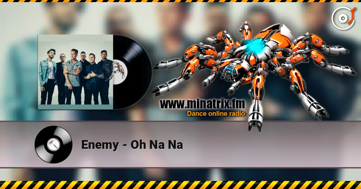 Enemy - Oh Na Na слушать онлайн в высоком качестве | Minatrix.FM