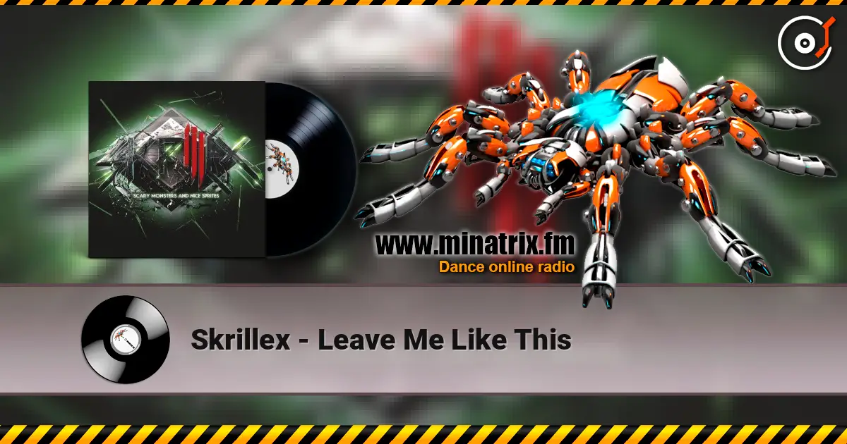 Skrillex - Leave Me Like This 在线收听高音质 | Minatrix.FM