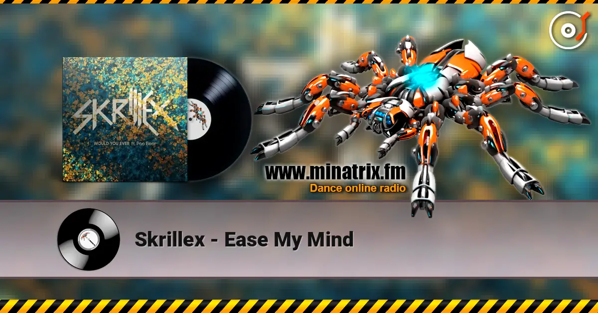 Skrillex - Ease My Mind 在线收听高音质 | Minatrix.FM