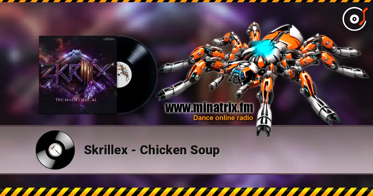Skrillex - Chicken Soup 在线收听高音质 | Minatrix.FM