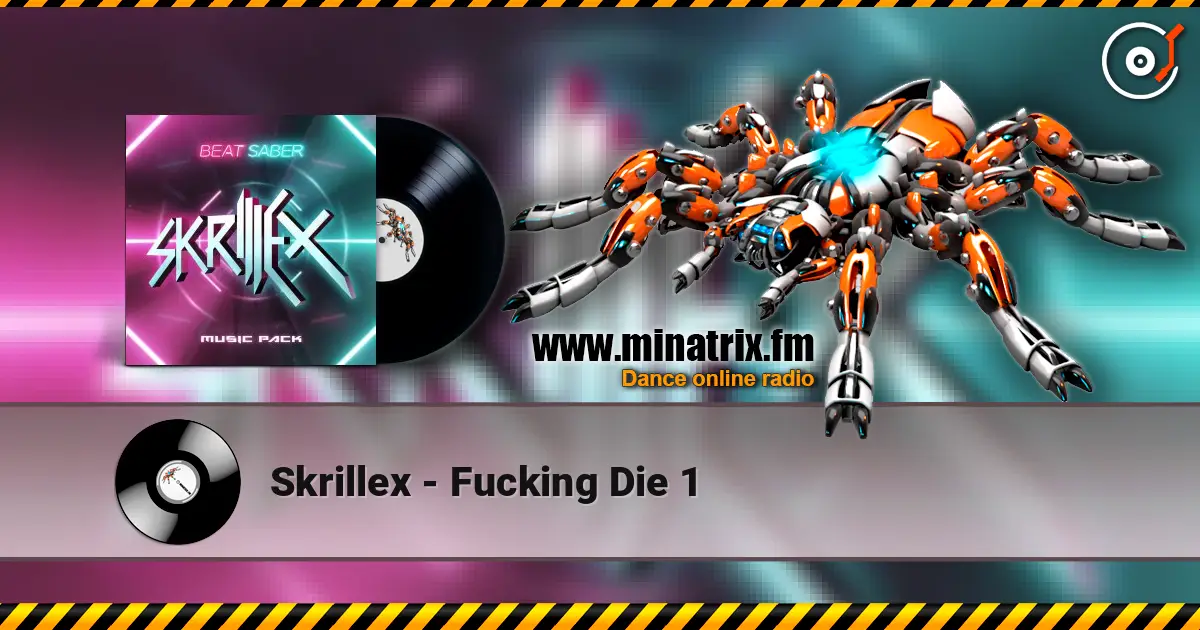 Skrillex - Fucking Die 1 escuchar en línea en alta calidad | Minatrix.FM
