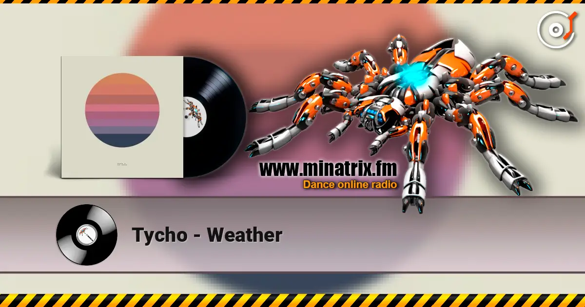 Tycho - Weather слушать онлайн в высоком качестве | Minatrix.FM