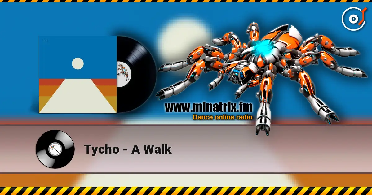 Tycho - A Walk escuchar en línea en alta calidad | Minatrix.FM
