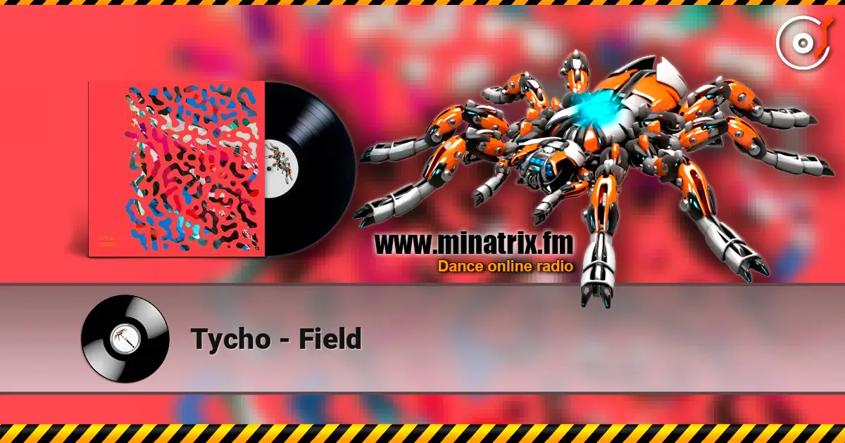 Tycho - Field слушать онлайн в высоком качестве | Minatrix.FM