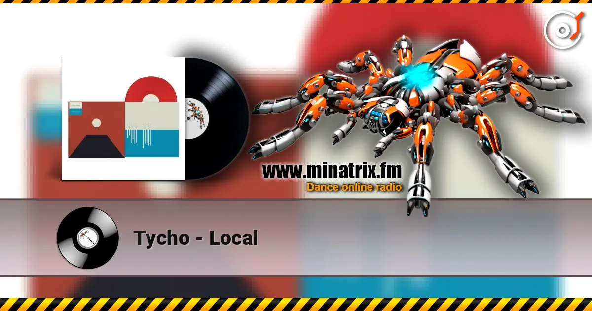 Tycho - Local слушать онлайн в высоком качестве | Minatrix.FM