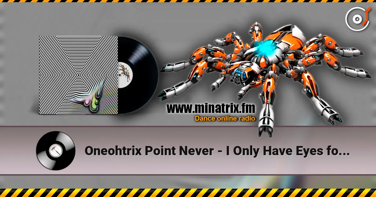 Oneohtrix Point Never - I Only Have Eyes for You online in hoher Qualität hören | Minatrix.FM