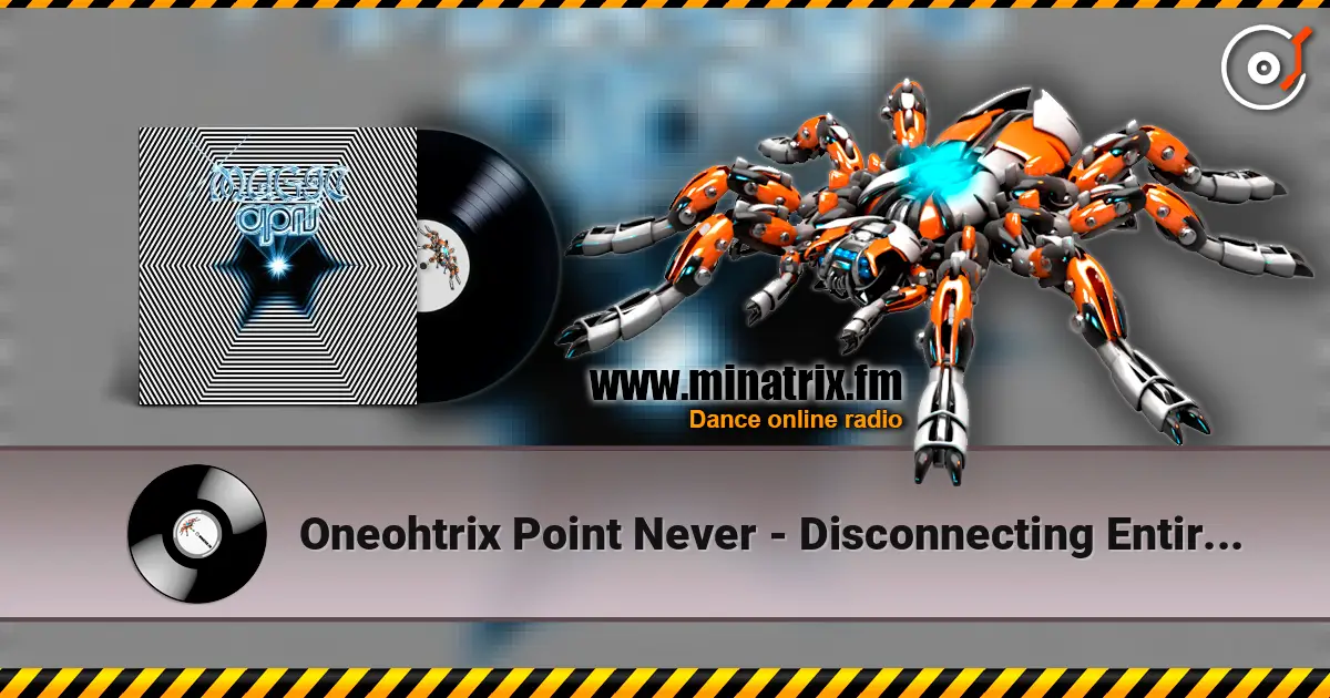 Oneohtrix Point Never - Disconnecting Entirely слухати онлайн у високій якості | Minatrix.FM