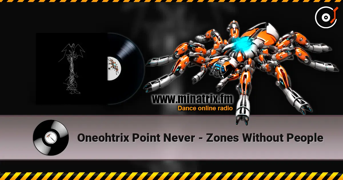Oneohtrix Point Never - Zones Without People слушать онлайн в высоком качестве | Minatrix.FM