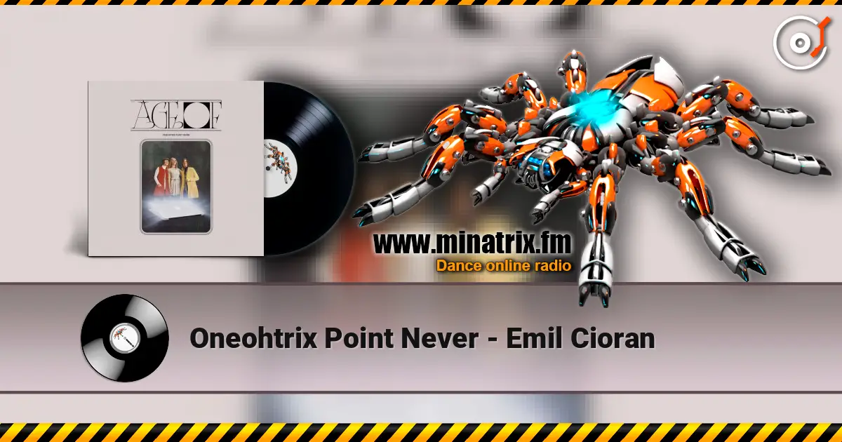 Oneohtrix Point Never - Emil Cioran слушать онлайн в высоком качестве | Minatrix.FM