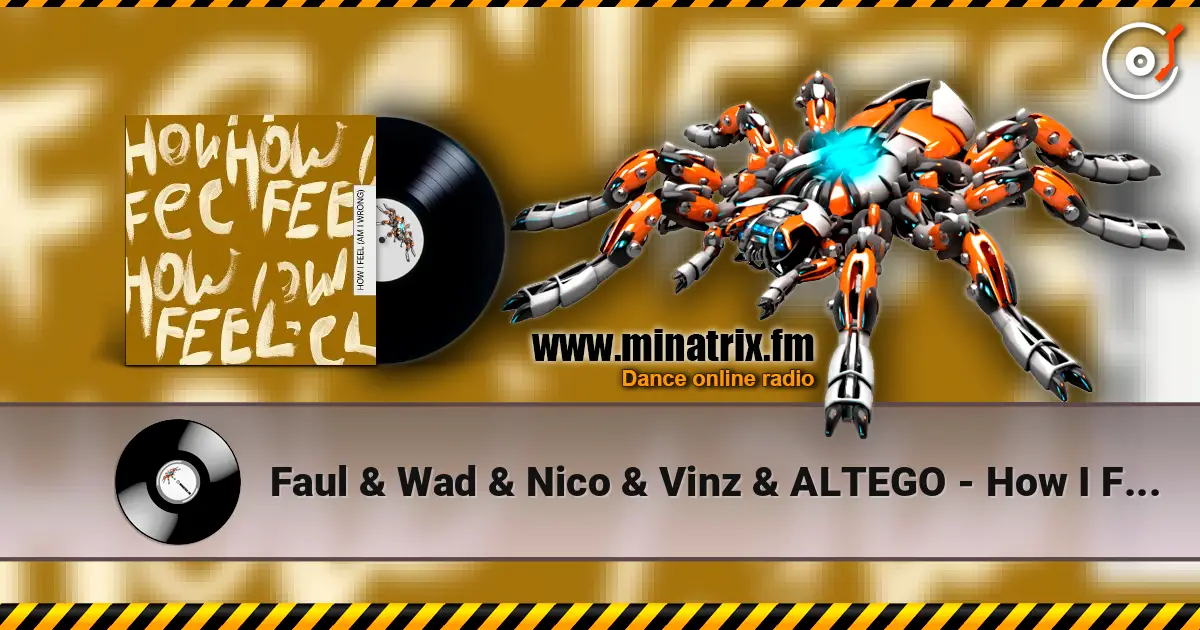 Faul & Wad & Nico & Vinz & ALTEGO - How I Feel (Am I Wrong) слушать онлайн в высоком качестве | Minatrix.FM