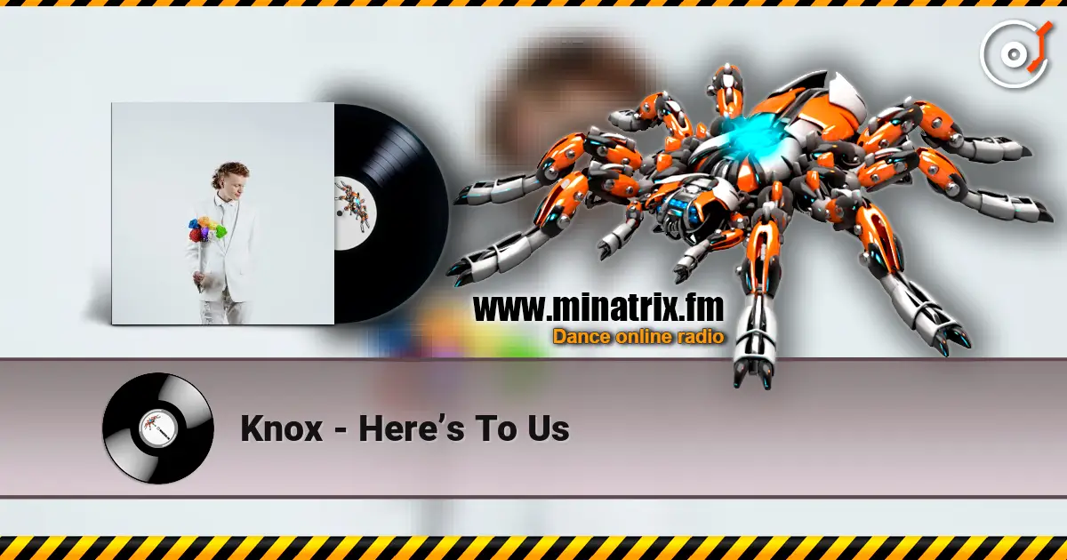 Knox - Here’s To Us слушать онлайн в высоком качестве | Minatrix.FM