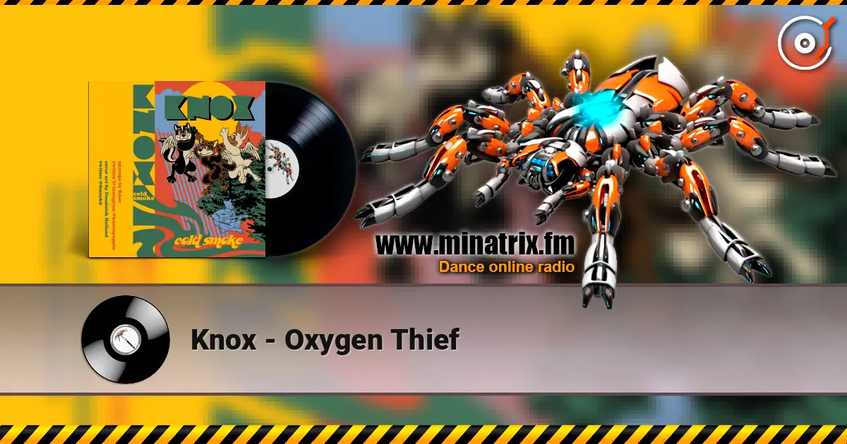 Knox - Oxygen Thief слушать онлайн в высоком качестве | Minatrix.FM