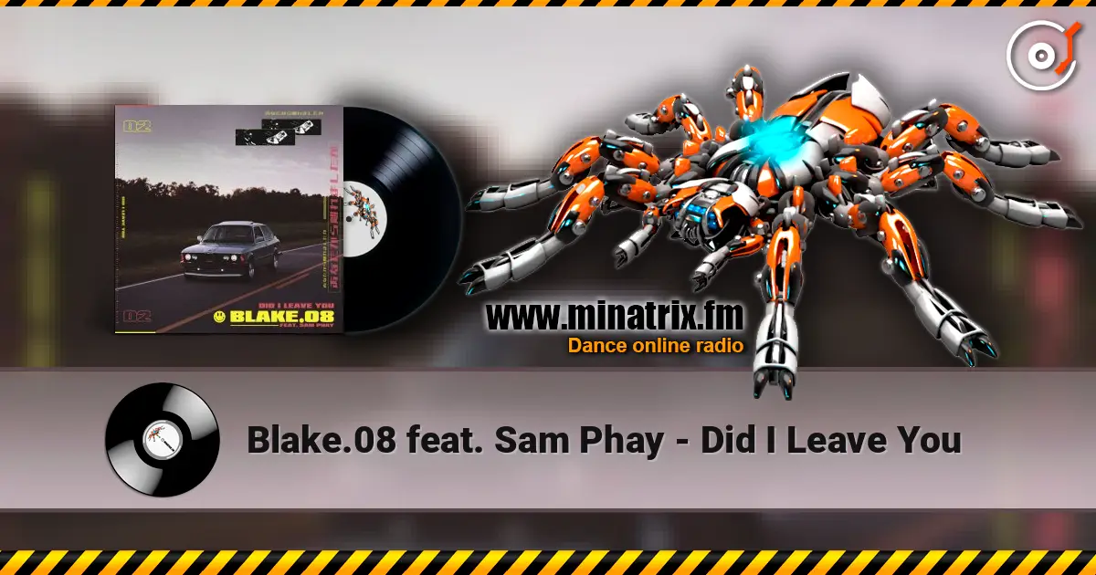 Blake.08 feat. Sam Phay - Did I Leave You слушать онлайн в высоком качестве | Minatrix.FM