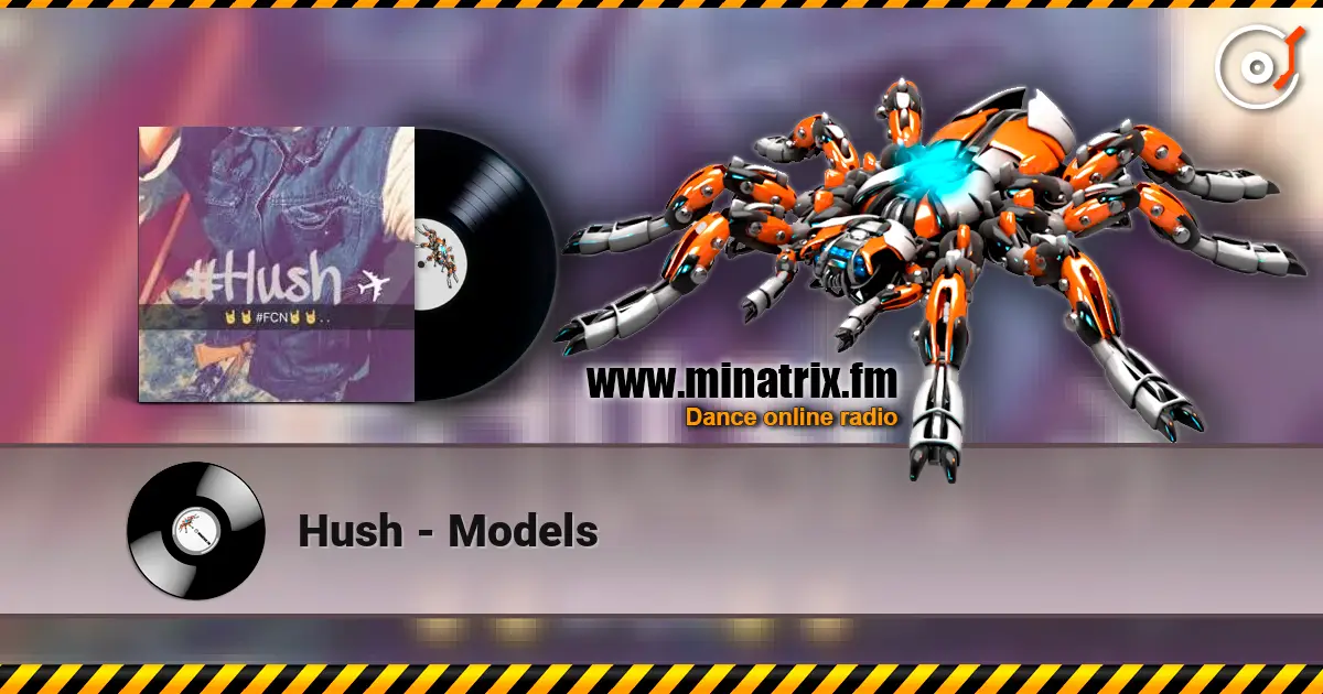 Hush - Models écouter en ligne en haute qualité | Minatrix.FM