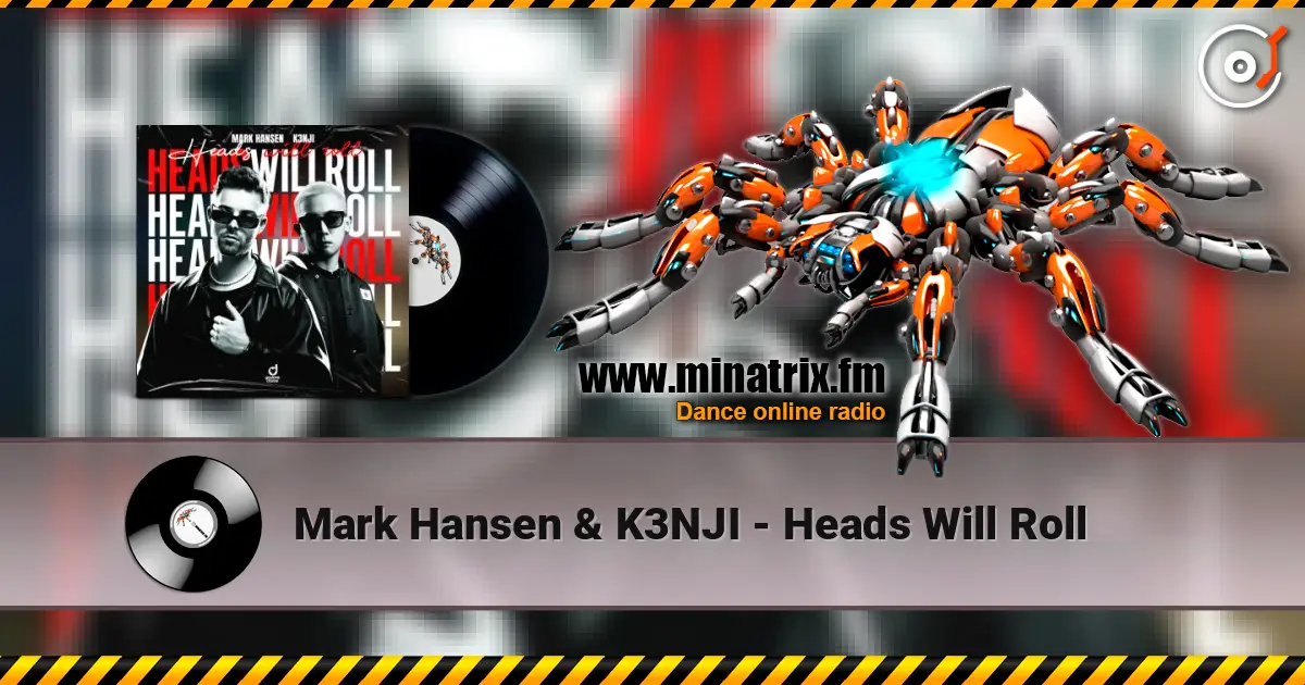 Mark Hansen & K3NJI - Heads Will Roll слушать онлайн в высоком качестве | Minatrix.FM
