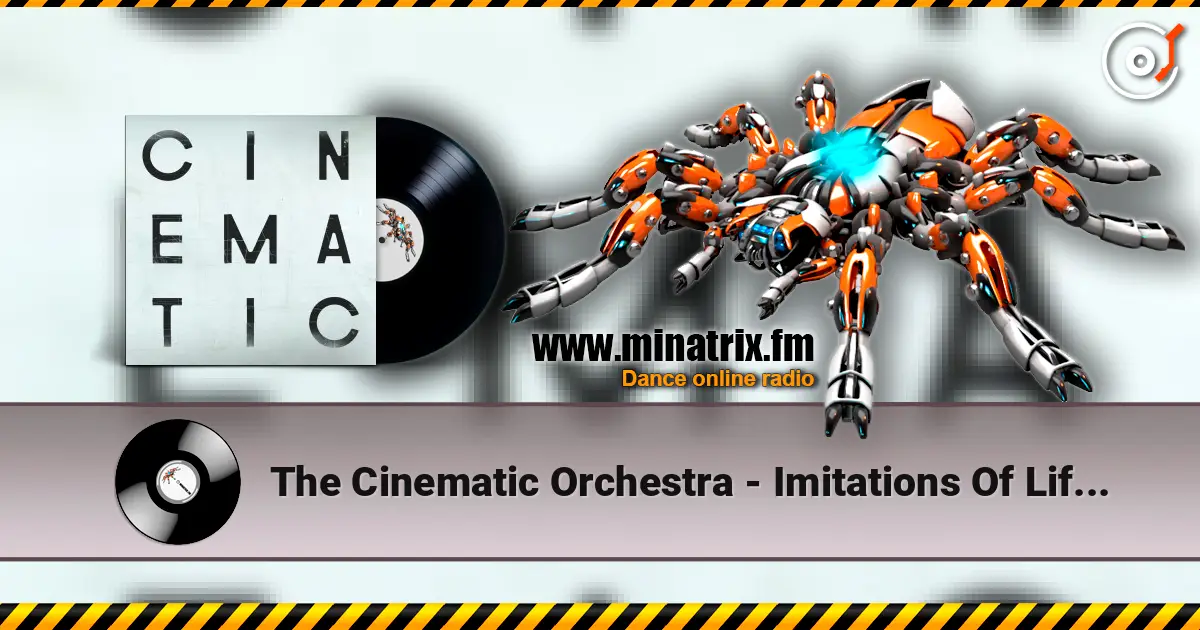 The Cinematic Orchestra - Imitations Of Life (Feat. Roots Manuva) 在线收听高音质 | Minatrix.FM