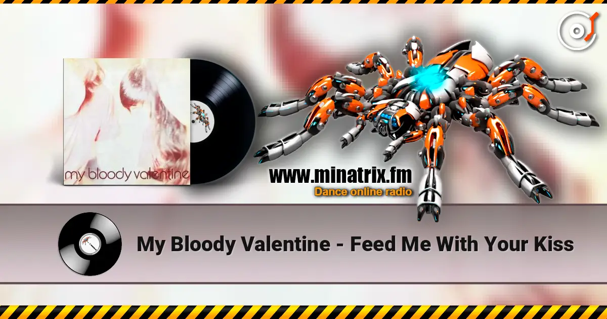 My Bloody Valentine - Feed Me With Your Kiss слушать онлайн в высоком качестве | Minatrix.FM