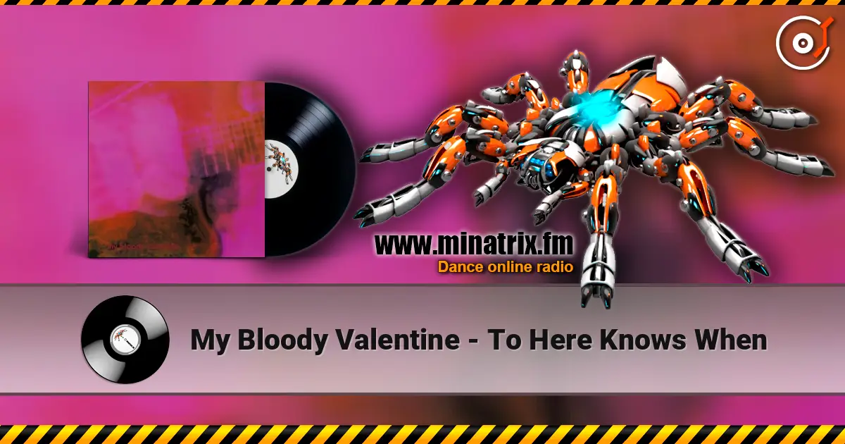 My Bloody Valentine - To Here Knows When слушать онлайн в высоком качестве | Minatrix.FM
