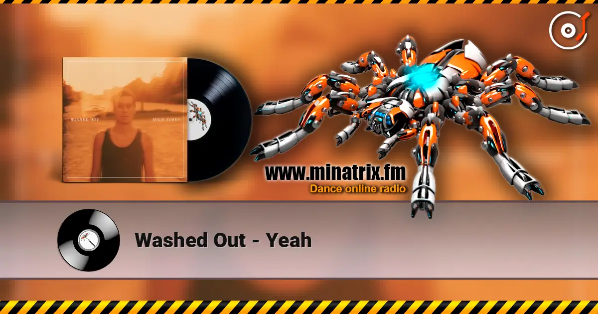 Washed Out - Yeah слухати онлайн у високій якості | Minatrix.FM