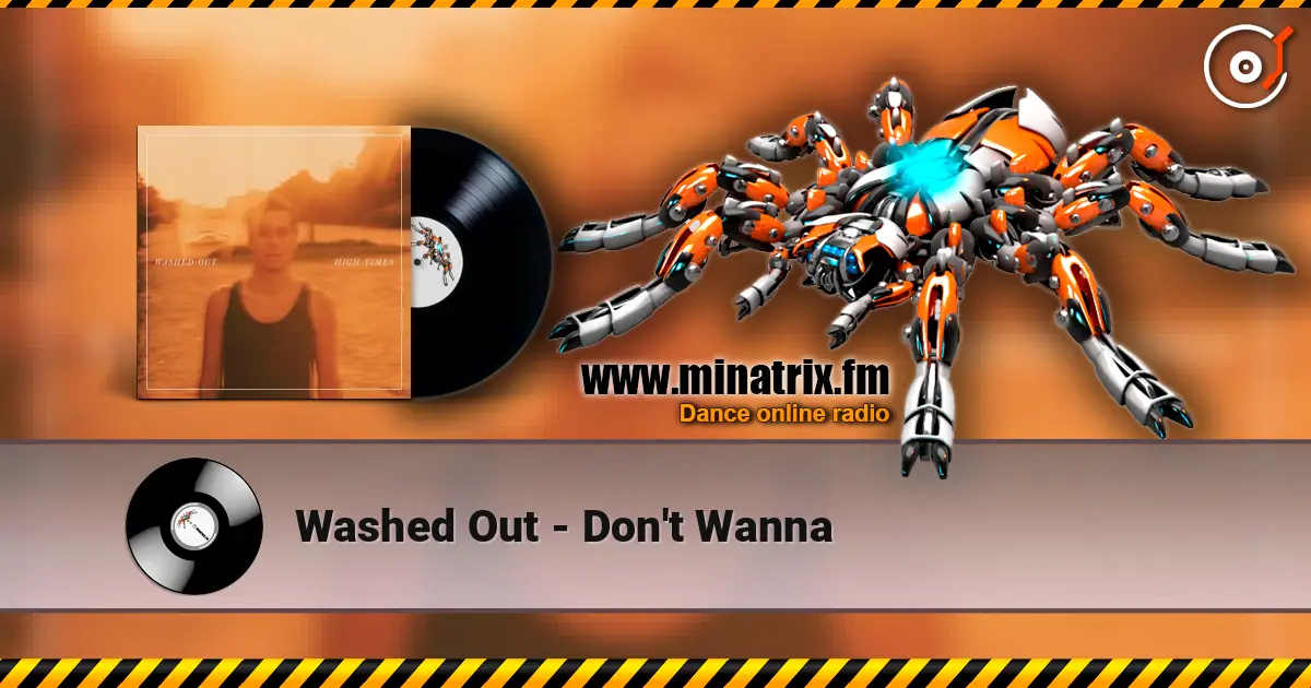 Washed Out - Don't Wanna слухати онлайн у високій якості | Minatrix.FM