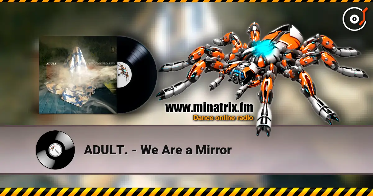 ADULT. - We Are a Mirror online in hoher Qualität hören | Minatrix.FM
