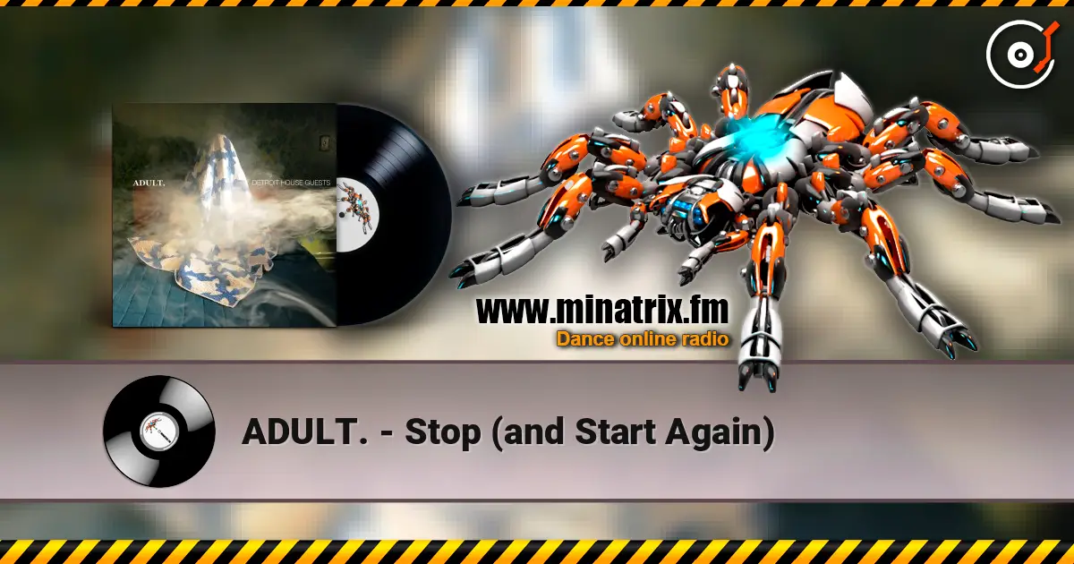 ADULT. - Stop (and Start Again) online in hoher Qualität hören | Minatrix.FM