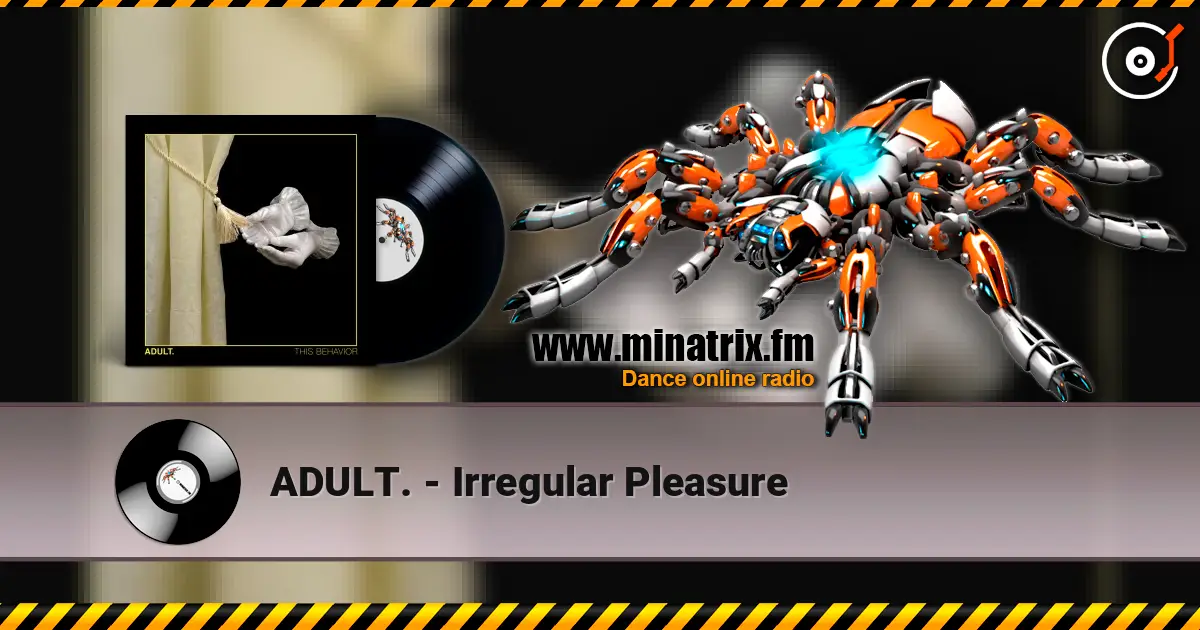 ADULT. - Irregular Pleasure listen online in high quality | Minatrix.FM