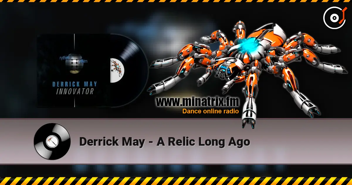 Derrick May - A Relic Long Ago online in hoher Qualität hören | Minatrix.FM