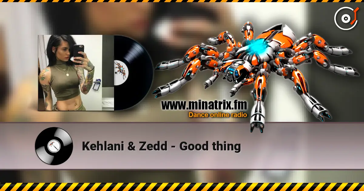 Kehlani & Zedd - Good thing escuchar en línea en alta calidad | Minatrix.FM