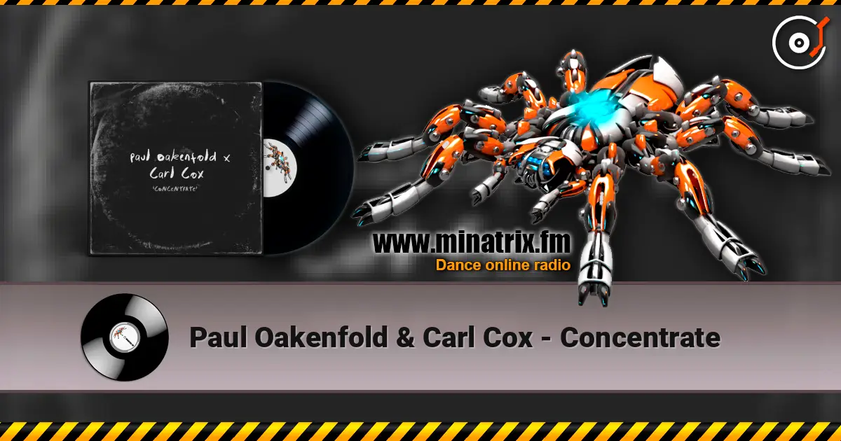 Paul Oakenfold & Carl Cox - Concentrate слушать онлайн в высоком качестве | Minatrix.FM