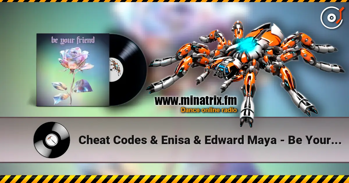 Cheat Codes & Enisa & Edward Maya - Be Your Friend écouter en ligne en haute qualité | Minatrix.FM
