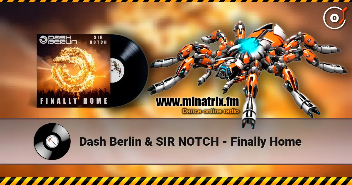 Dash Berlin & SIR NOTCH - Finally Home escuchar en línea en alta calidad | Minatrix.FM