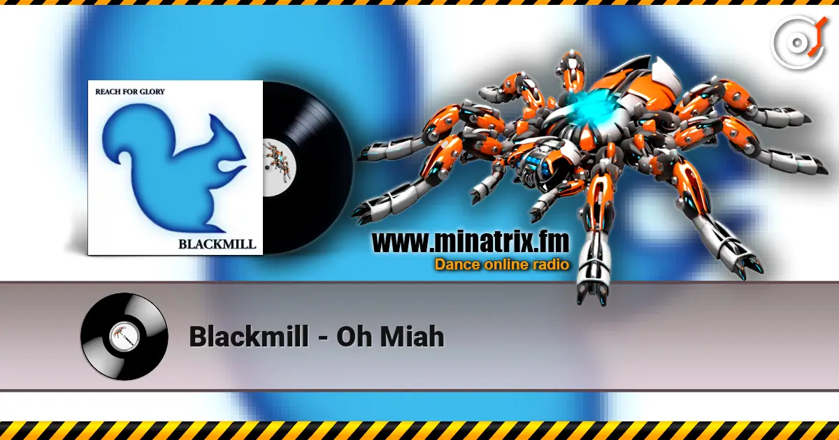 Blackmill - Oh Miah слушать онлайн в высоком качестве | Minatrix.FM