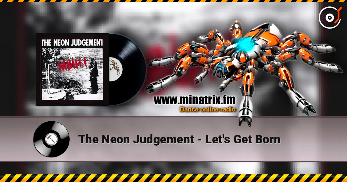 The Neon Judgement - Let's Get Born слушать онлайн в высоком качестве | Minatrix.FM