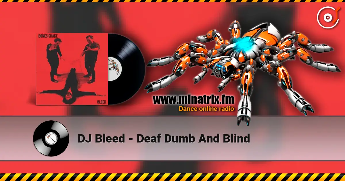 DJ Bleed - Deaf Dumb And Blind escuchar en línea en alta calidad | Minatrix.FM