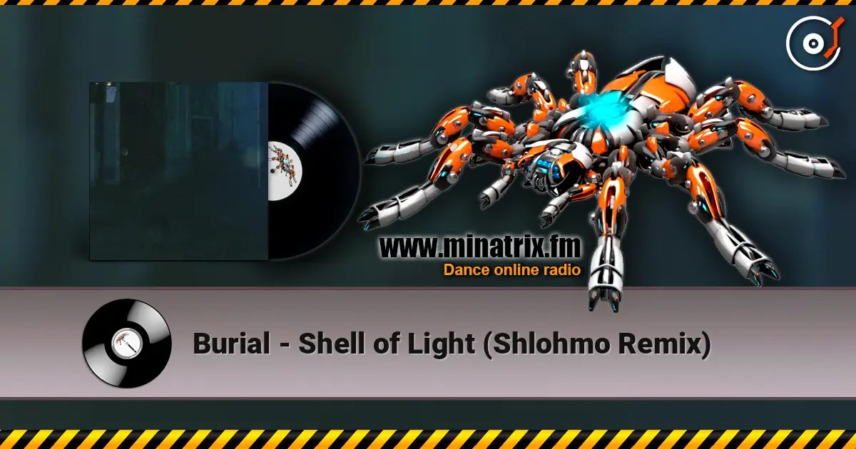 Burial - Shell of Light (Shlohmo Remix) слушать онлайн в высоком качестве | Minatrix.FM