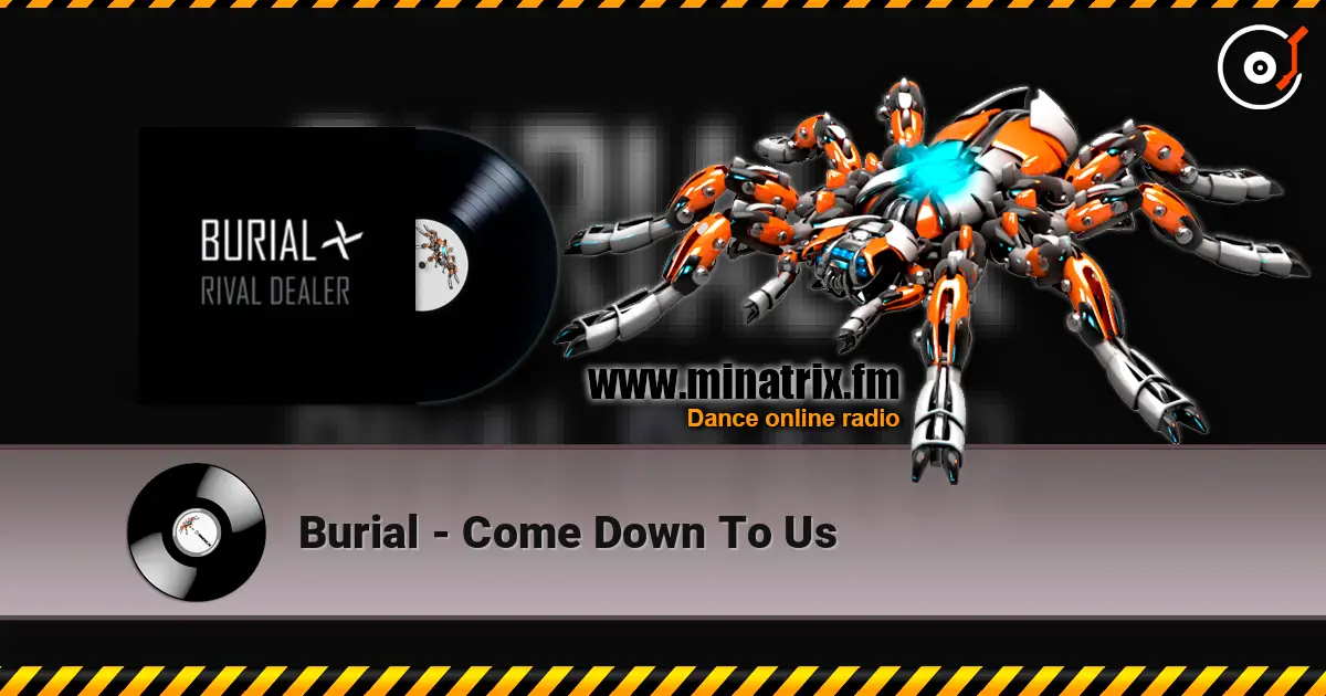 Burial - Come Down To Us escuchar en línea en alta calidad | Minatrix.FM