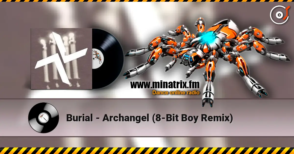 Burial - Archangel (8-Bit Boy Remix) слушать онлайн в высоком качестве | Minatrix.FM