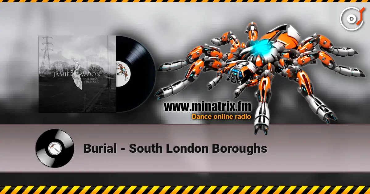 Burial - South London Boroughs слушать онлайн в высоком качестве | Minatrix.FM