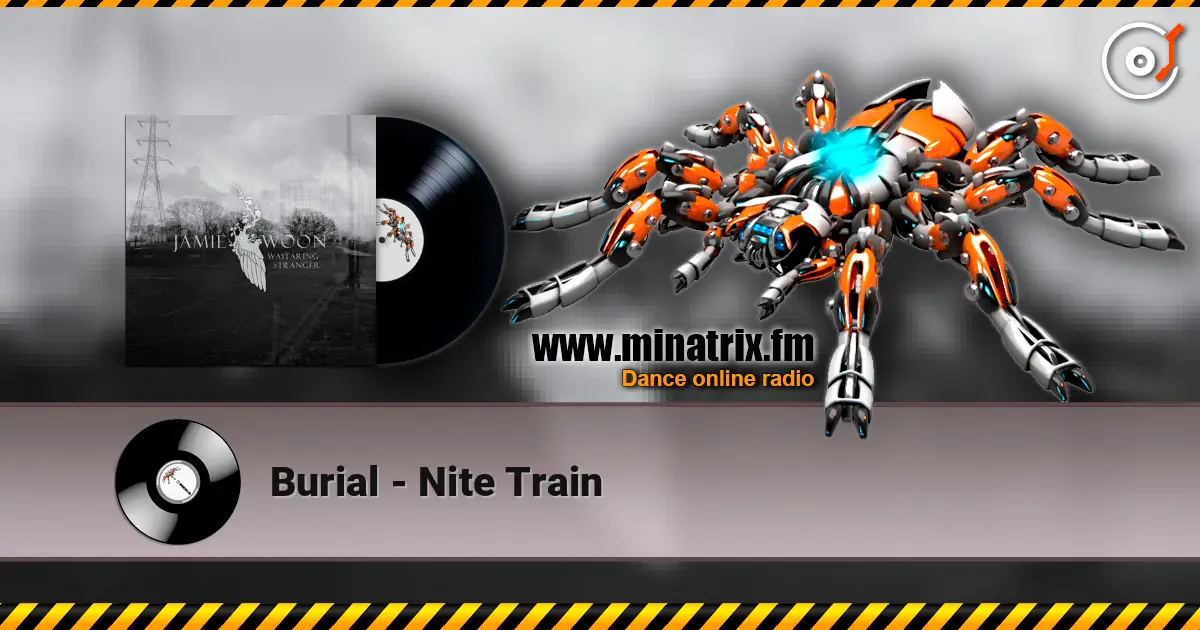 Burial - Nite Train слухати онлайн у високій якості | Minatrix.FM