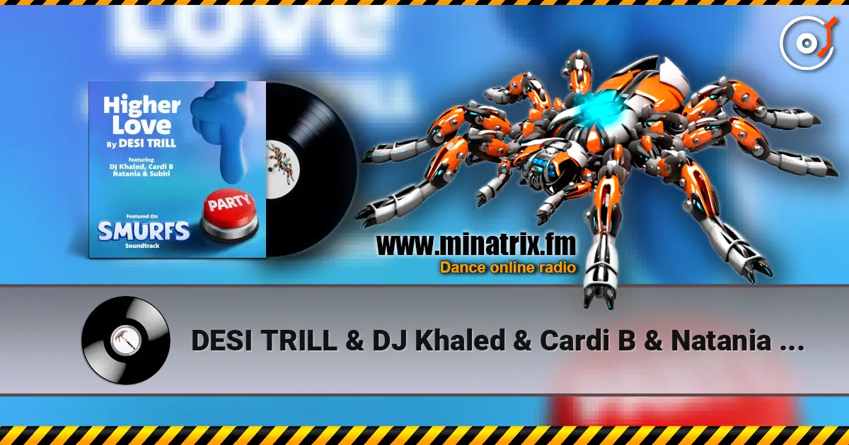DESI TRILL & DJ Khaled & Cardi B & Natania & Subhi - Higher Love (from the Smurfs Movie Soundtrack) 在线收听高音质 | Minatrix.FM