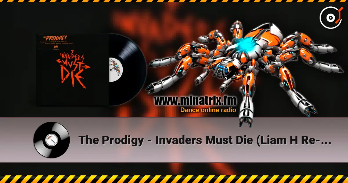 The Prodigy - Invaders Must Die (Liam H Re-Amped Version) слушать онлайн в высоком качестве | Minatrix.FM