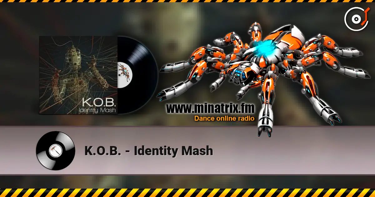 K.O.B. - Identity Mash écouter en ligne en haute qualité | Minatrix.FM
