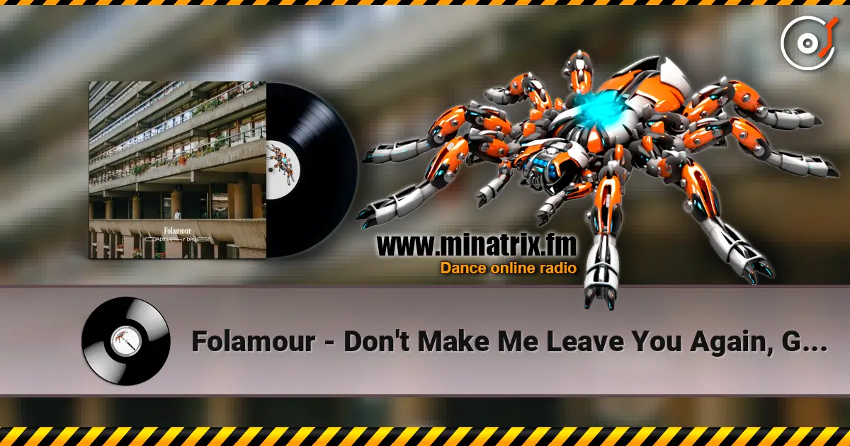 Folamour - Don't Make Me Leave You Again, Girl escuchar en línea en alta calidad | Minatrix.FM