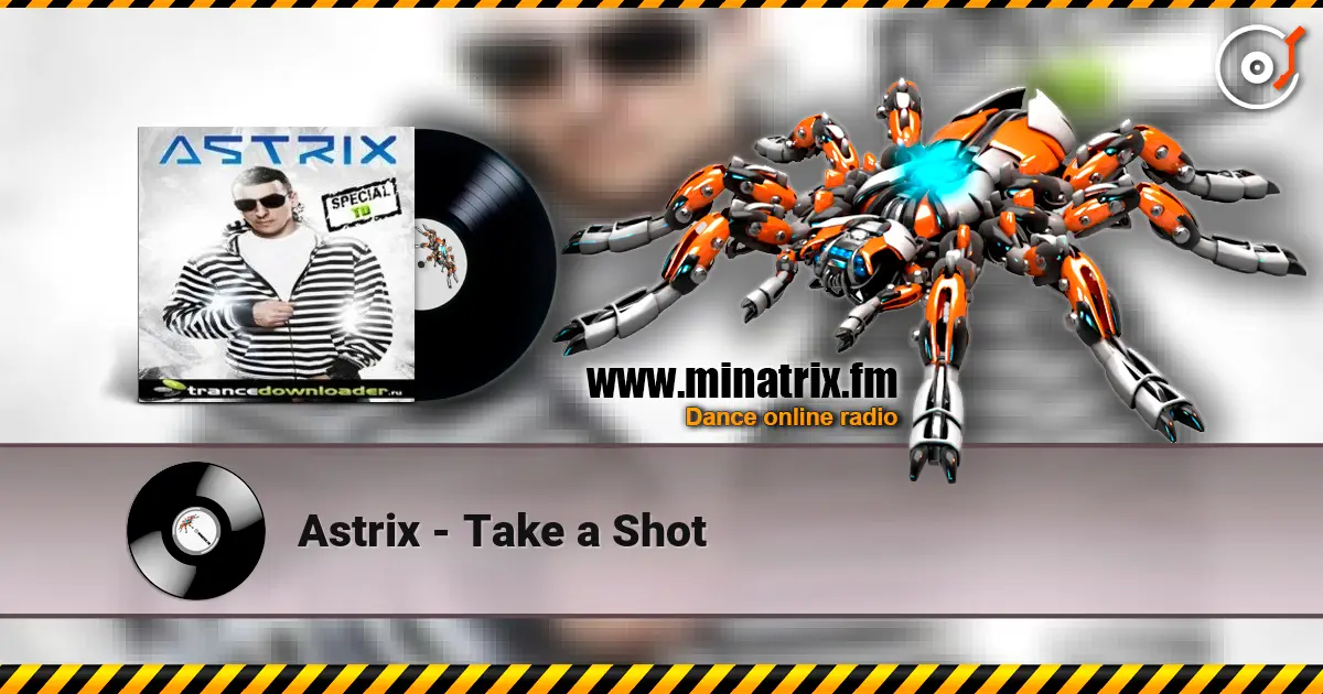 Astrix - Take a Shot online in hoher Qualität hören | Minatrix.FM