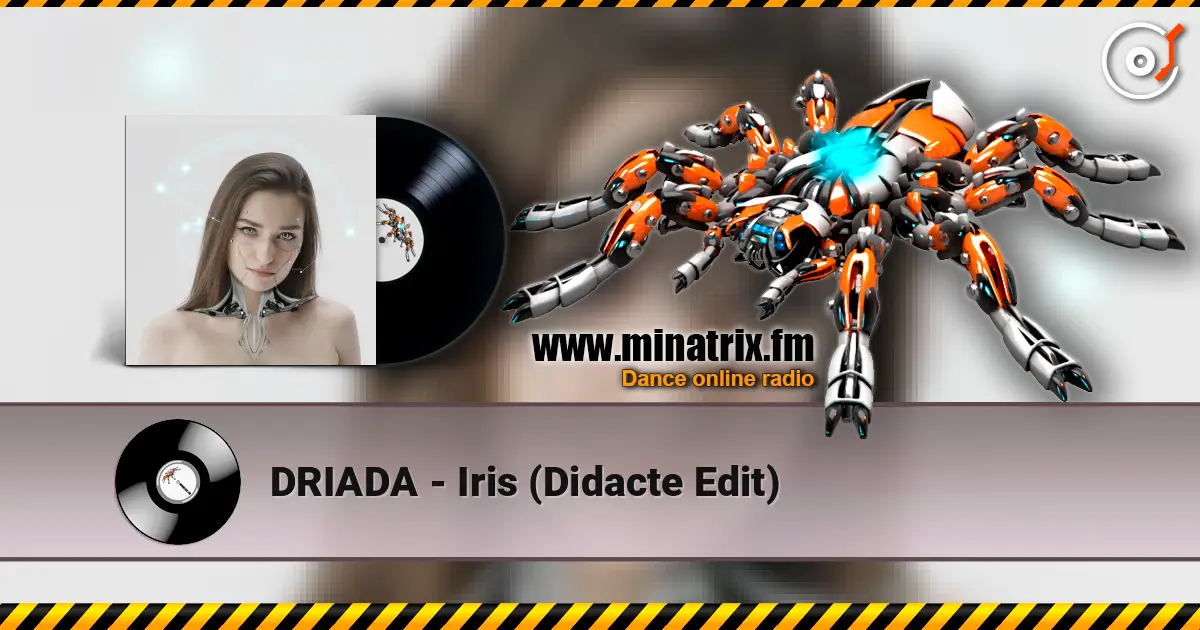 DRIADA - Iris (Didacte Edit) écouter en ligne en haute qualité | Minatrix.FM