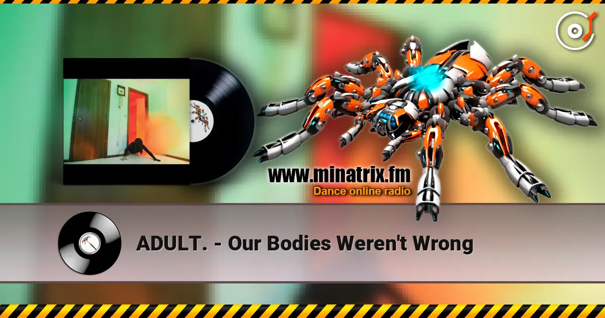 ADULT. - Our Bodies Weren't Wrong listen online in high quality | Minatrix.FM