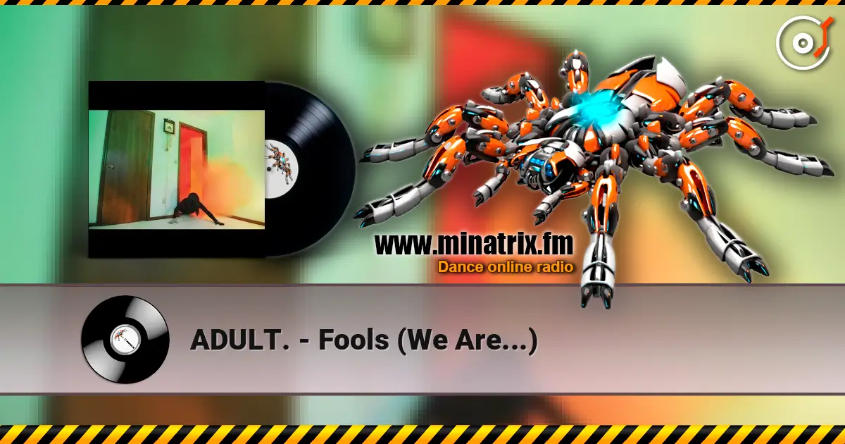 ADULT. - Fools (We Are...) слушать онлайн в высоком качестве | Minatrix.FM